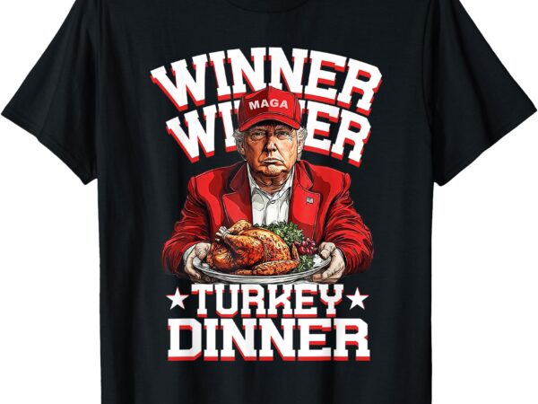 Funny trump winner winner turkey dinner thanksgiving humor t-shirt