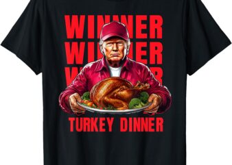 Funny Trump Winner Winner Turkey Dinner Thanksgiving T-Shirt