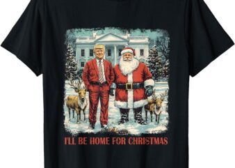 Funny Trump Xmas Santa I’ll Be Home For Christmas Costume T-Shirt