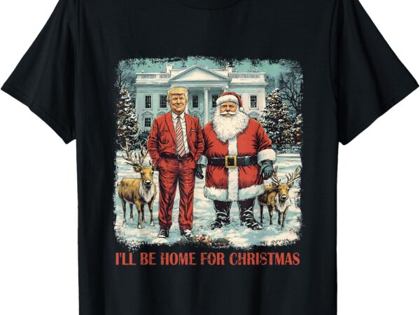 Funny trump xmas santa i’ll be home for christmas costume t-shirt