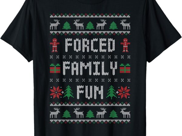 Funny ugly christmas sweater forced family fun christmas t-shirt