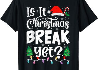 Funny Xmas Holiday Is It Christmas Break Yet Teacher Women T-Shirt