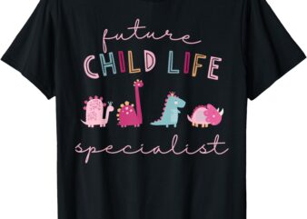 Future Child Life Specialist Dinosaur CCLS Child Life Intern T-Shirt