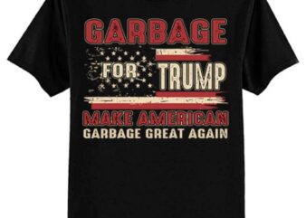 Garbage For Trump Make American Garbage Great Again T-Shirt ltsp