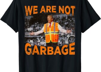 Garbage for Trump – We Are Not Garbage Flag MAGA 2024 T-Shirt