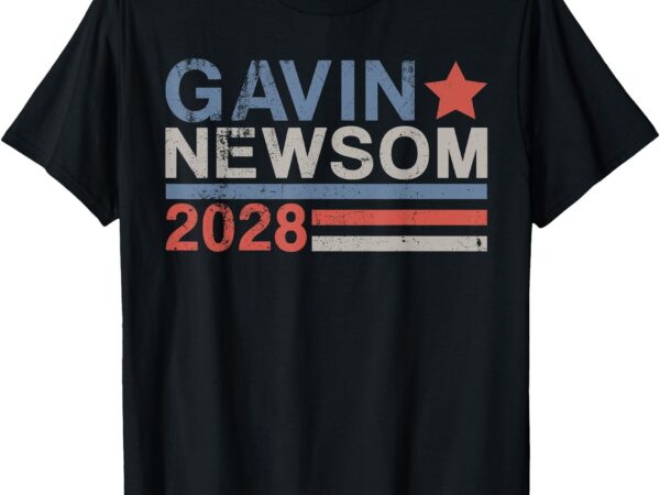 Gavin newsom for president 2028, vintage gavin newsom 2028 t-shirt