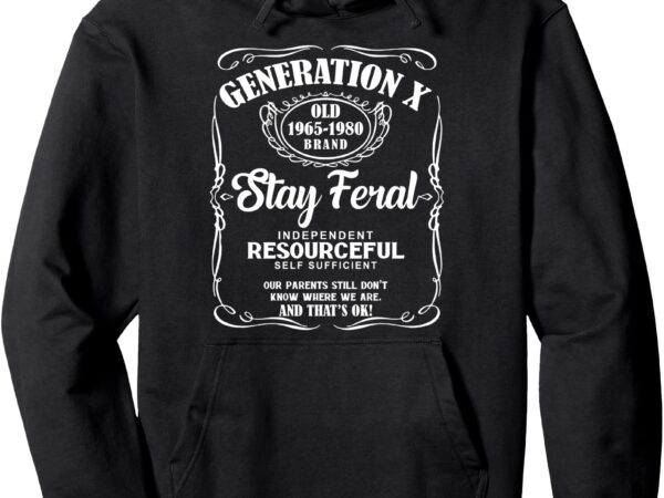 Generation x stay feral gen x resourceful self sufficient pullover hoodie t shirt design template