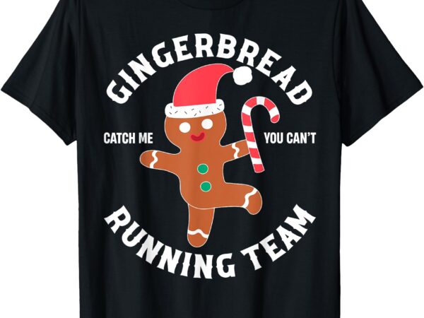 Gingerbread man running team funny you can’t catch me xmas t-shirt