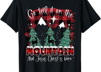 Go Tell It On The Mountain That Jesus Christ Is Born T-Shirt