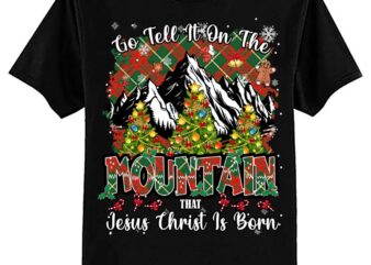 Go Tell It On The Mountain That Jesus Christ Is Born T-Shirt ltsp