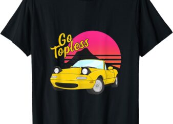 Go Topless Yellow Convertible Roadster MX5 NA T-Shirt