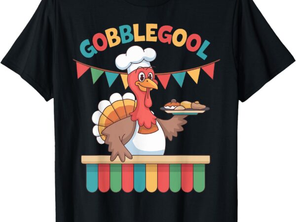 Gobblegool turkey thanksgiving gobble gool turkey t-shirt