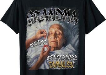 Grandma Too Tired To Make Tamales T-Shirt