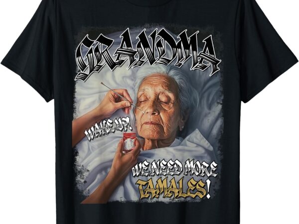 Grandma too tired to make tamales t-shirt