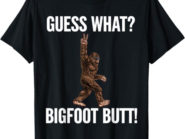 Guess what bigfoot butt funny sasquatch peace sign t-shirt