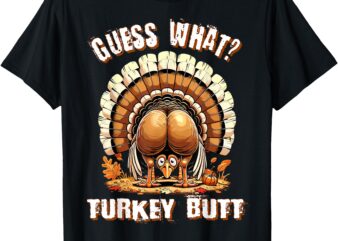 Guess What Turkey Butt Thanksgiving Shirts Women Graphic t-s T-Shirt