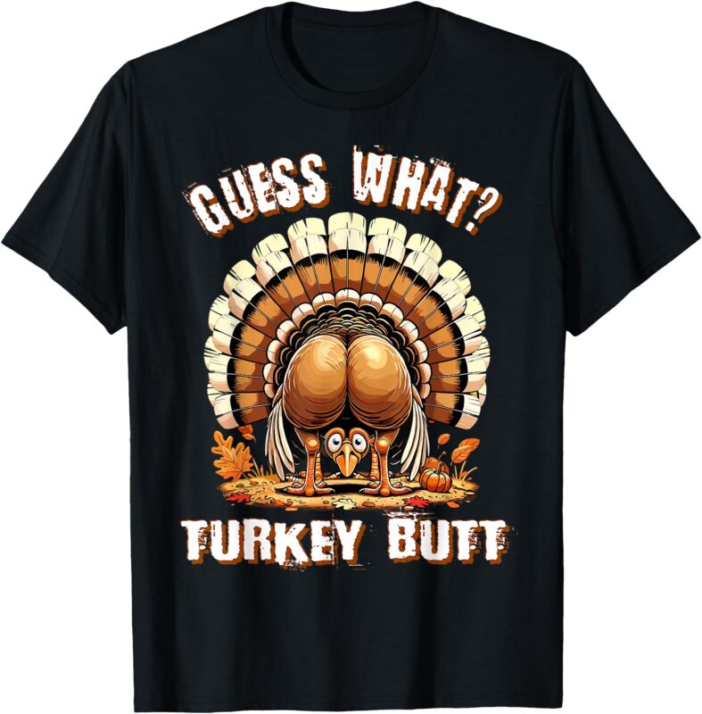 Guess What Turkey Butt Thanksgiving Shirts Women Graphic t-s T-Shirt