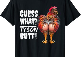 Guess What_ TYSON Butt – Funny TYSON Joke – Team TYSON T-Shirt