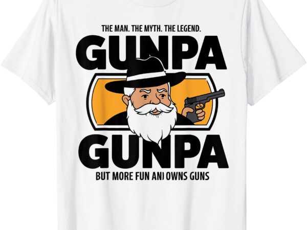 Gunpa like a normal grandpa but more fun and owns guns t-shirt