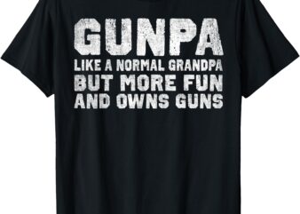 Gunpa Like A Normal Grandpa But More Fun And Owns Guns T-Shirt