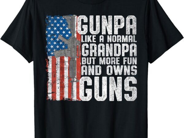 Gunpa like a normal grandpa fun and owns guns funny t-shirt