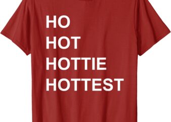 HO HO HO HOT HOTTEST HOTTIE CHRISTMAS TSHIRT SHIRT T-SHIRT T-Shirt