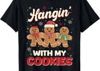 Hangin With My Cookies Gingerbread Man Xmas Teacher Funny T-Shirt