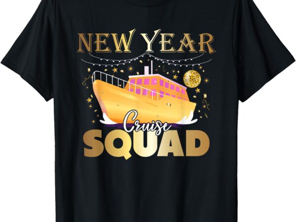 Happy new year cruise squad nye celebration matching family t-shirt