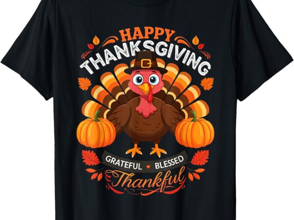 Happy thanksgiving turkey grateful blessed grateful t-shirt