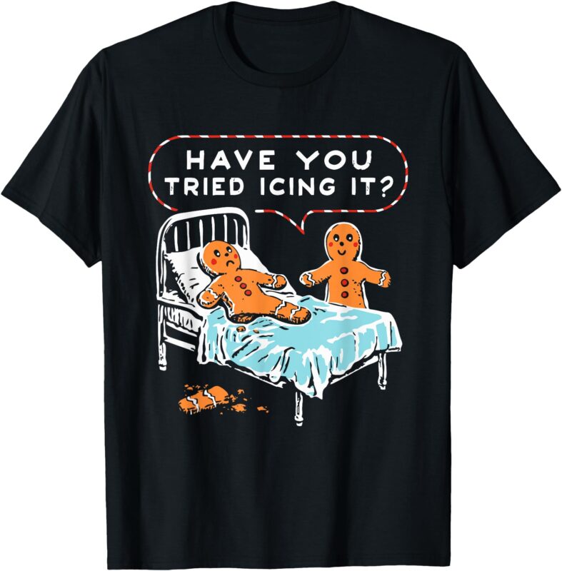 Have You Tried Icing It Design T-Shirt