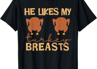 He Likes My Turkey Breasts Couple Matching Thanksgiving T-Shirt