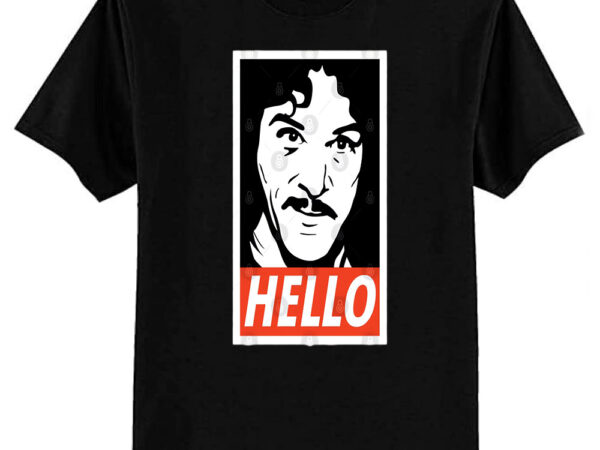 Hello inigo montoya t-shirt