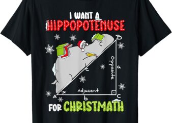 I Want A Hippopotenuse For Christmas Math Lover Hippopotamus T-Shirt