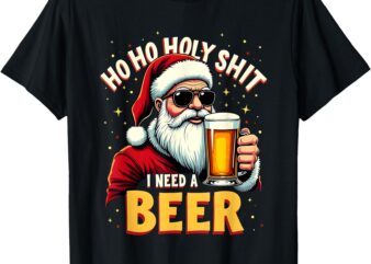 Ho Ho Holy Shit I Need a Beer Funny Santa Christmas Drinking T-Shirt