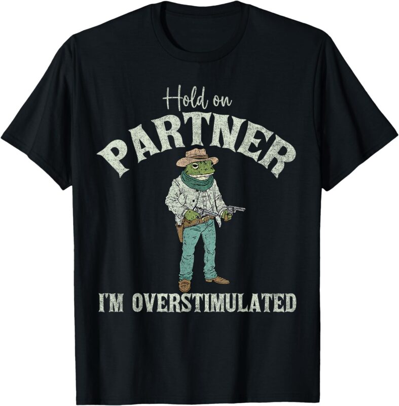 Hold On Partner I’m Overstimulated Cowboy Frog Vintage T-Shirt