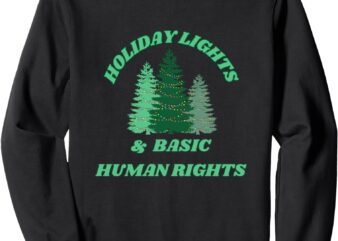 Holiday Lights And Basic Human Rights For The Good Humans Sweatshirt