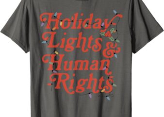 Holiday Lights And Human Rights Funny Christmas Feminist T-Shirt