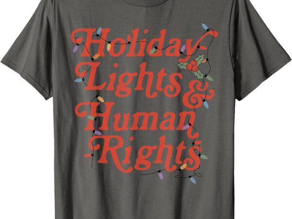 Holiday lights and human rights funny christmas feminist t-shirt