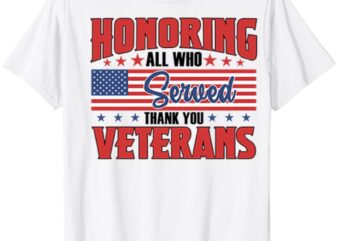 Honoring all who Served Thank you Veterans Day US Patriotic T-Shirt ltsp