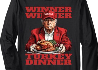 Humor Funny Trump Winner Winner Turkey Dinner Thanksgiving Long Sleeve T-Shirt