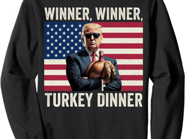 Humor funny trump winner winner turkey dinner thanksgiving sweatshirt