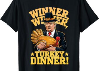 Humor Funny Trump Winner Winner Turkey Dinner Thanksgiving T-Shirt