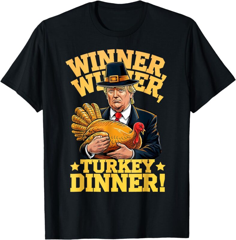 Humor Funny Trump Winner Winner Turkey Dinner Thanksgiving T-Shirt