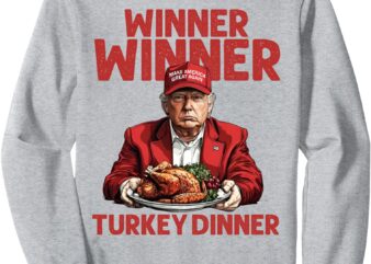 Humor Trump Winner Winner Turkey Dinner Funny Thanksgiving Sweatshirt