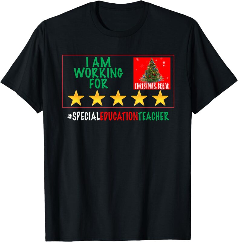 I Am Working For Christmas Break 5 Stars Special Education T-Shirt