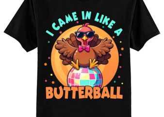 I Came In Like A Butterball Funny Turkey Disco Thanksgiving T-Shirt ltsp