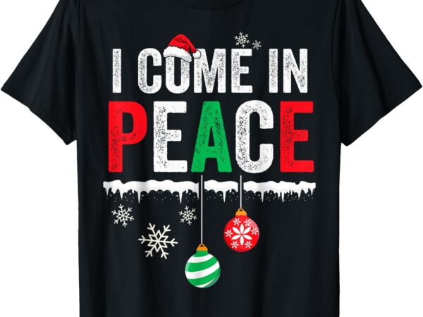 I come in peace i’m peace funny matching couple christmas t-shirt