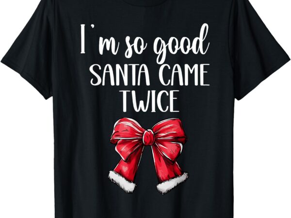 I deliver all night long i’m so good santa came twice adult t-shirt