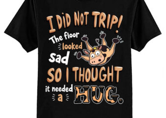 I Did Not Trip! The Floor Looked Sad – Funny Cow Farming T-Shirt ltsp