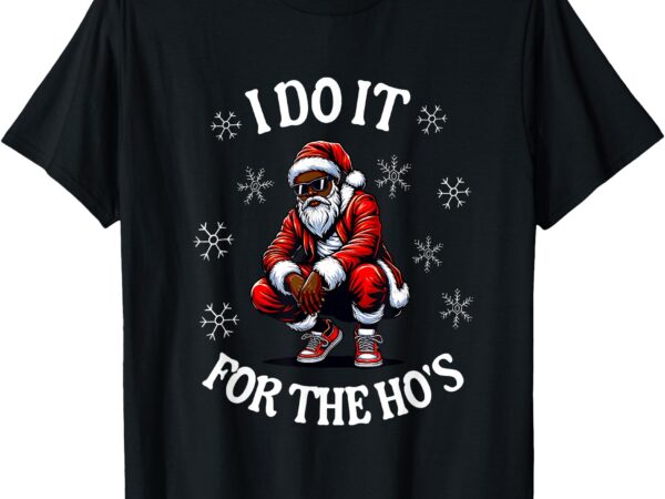 I do it for the hos african american christmas afro santa t-shirt